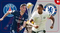 Nhận định bóng đá PSG vs Chelsea, 02h00 ngày 14/7: Trên đỉnh thế giới  